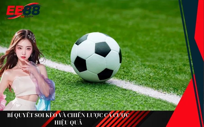 Bí quyết soi kèo và chiến lược cá cược hiệu quả