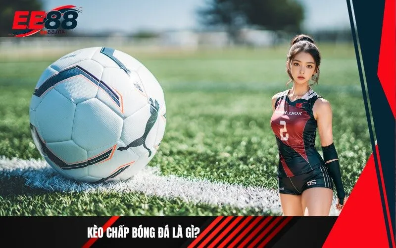 Kèo chấp bóng đá là gì