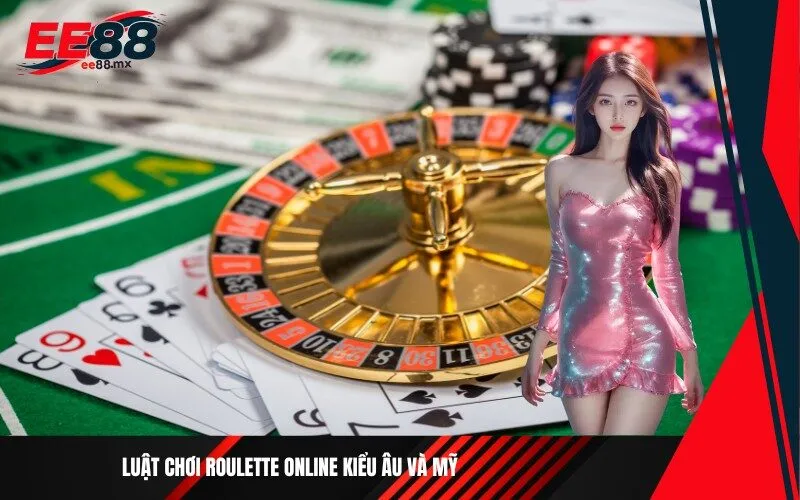 Luật chơi Roulette Online kiểu Âu và Mỹ