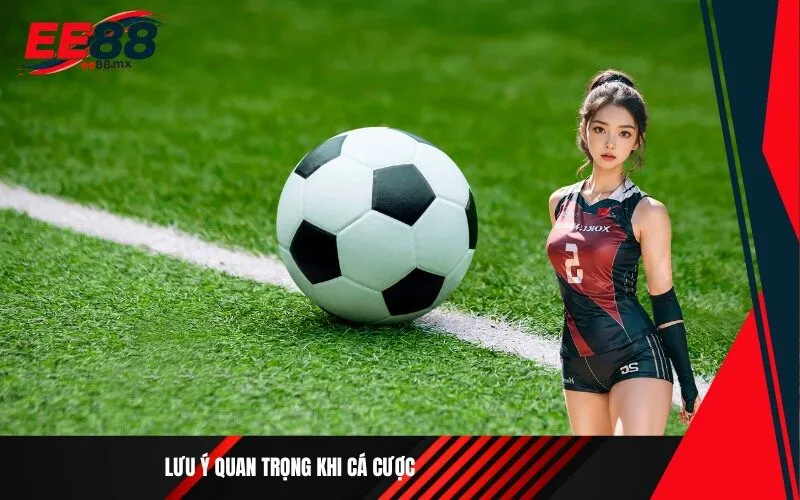 Lưu ý quan trọng khi cá cược